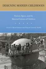 Designing Modern Childhoods: History, Space, and the Material Culture of Children