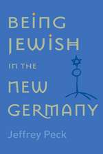 Being Jewish in the New Germany: Being Jewish in the New Germany, First Paperback Edition