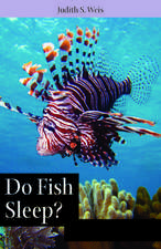 Do Fish Sleep?: Fascinating Answers to Questions about Fishes