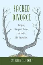 Sacred Divorce: Religion, Therapeutic Culture, and Ending Life Partnerships