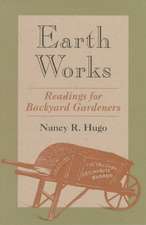 Earth Works: Readings for Backyard Gardeners