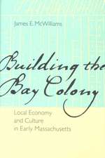 Building the Bay Colony: Local Economy and Culture in Early Massachusetts