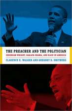 The Preacher and the Politician: Jeremiah Wright, Barack Obama, and Race in America