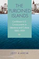 The Purloined Islands: Caribbean-U.S. Crosscurrents in Literature and Culture, 1880-1959