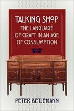 Talking Shop: The Language of Craft in an Age of Consumption