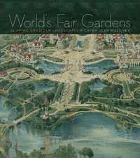 World's Fair Gardens: Shaping American Landscapes