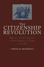 The Citizenship Revolution: Politics and the Creation of the American Union, 1774-1804