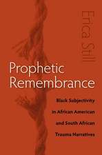 Prophetic Remembrance: Black Subjectivity in African American and South African Trauma Narratives