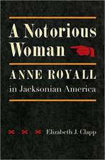 A Notorious Woman: Anne Royall in Jacksonian America