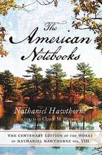 CENTENARY ED WORKS NATHANIEL HAWTHORNE: VOL. VIII, THE AMERICAN NOTEBOOKS