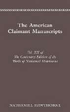 CENTENARY ED WORKS NATHANIEL: VOL. XII, THE AMERICAN CLAIMANT MANUSCRI