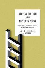 Digital Fiction and the Unnatural: Transmedial Narrative Theory, Method, and Analysis