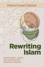 Rewriting Islam: Decolonialism, Justice, and Contemporary Muslimah Literature