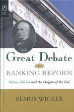 GREAT DEBATE ON BANKING REFORM: NELSON ALDRICH AND THE ORIGINS OF THE FE