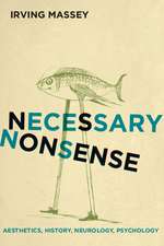 Necessary Nonsense: Aesthetics, History, Neurology, Psychology