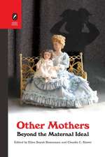 Other Mothers: Beyond the Maternal Ideal