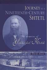 Journey to a Nineteenth-Century Shtetl: The Memoirs of Yekhezkel Kotik