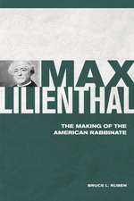 Max Lilienthal: The Making of the American Rabbinate