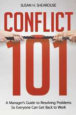 Conflict 101: A Manager's Guide to Resolving Problems So Everyone Can Get Back to Work