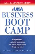 AMA Business Boot Camp: Management and Leadership Fundamentals That Will See You Successfully Through Your Career