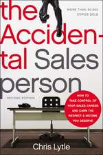 The Accidental Salesperson: How to Take Control of Your Sales Career and Earn the Respect and Income You Deserve