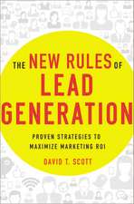 The New Rules of Lead Generation: Proven Strategies to Maximize Marketing ROI