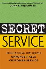 Secret Service: Hidden Systems That Deliver Unforgettable Customer Service