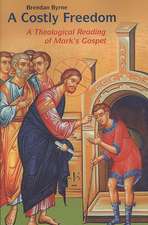 A Costly Freedom: A Theological Reading of Mark's Gospel