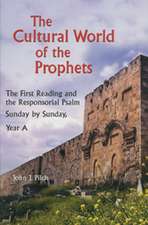 The Cultural World of the Prophets: Sunday by Sunday, Year A