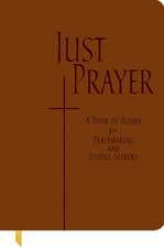 Just Prayer: A Book of Hours for Peacemakers and Justice Seekers