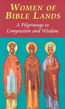 Women of the Bible Lands: A Pilgrimage to Compassion and Wisdom