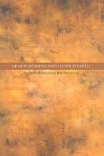 Hear, O Heavens and Listen, O Earth: An Introduction to the Prophets