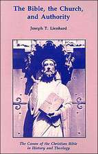 The Bible, the Church, and Authority: The Canon of the Christian Bible in History and Theology