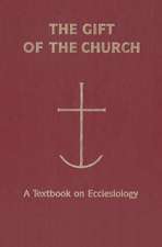 The Gift of the Church: A Textbook Ecclesiology in Honor of Patrick Granfield, O.S.B.