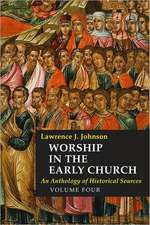 Worship in the Early Church, Volume Four: An Anthology of Historical Sources