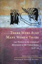 There Were Also Many Women There: Lay Women in the Liturgical Movement in the United States, 1926-59