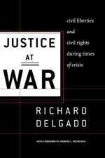 Justice at War – Civil Liberties and Civil Rights During Times of Crisis