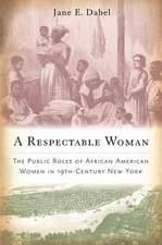 A Respectable Woman – The Public Roles of African American Women in 19th–Century New York