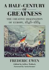 A Half–Century of Greatness – The Creative Imagination of Europe, 1848–1884