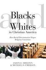 Blacks and Whites in Christian America – How Racial Discrimination Shapes Religious Convictions