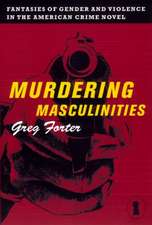 Murdering Masculinities – Fantasies of Gender and Violence in the American Crime Novel