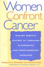 Women Confront Cancer – Twenty–One Leaders Making Medical History by Choosing Alternative and Complementary Therapies