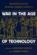 War in the Age of Technology – Myriad Faces of Modern Armed Conflict