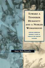 Toward a Tenderer Humanity and a Nobler Womanhoo – African American Women`s Clubs in Turn–Of–The–Century Chicago