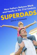 Superdads – How Fathers Balance Work and Family in the 21st Century