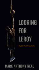 Looking for Leroy – Illegible Black Masculinities