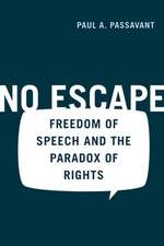 No Escape – Freedom of Speech and the Paradox of Rights