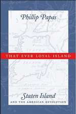 That Ever Loyal Island – Staten Island and the American Revolution