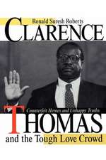 Clarence Thomas and the Tough Love Crowd – Counterfeit Heroes and Unhappy Truths