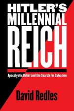 Hitler`s Millennial Reich – Apocalyptic Belief and the Search for Salvation